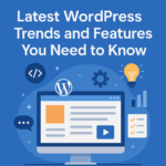 Latest WordPress Trends and Features